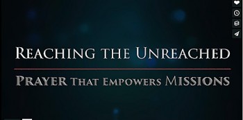 VIDEO&amp;#39;S: Reaching the Unreached – Gebed wat sending bemagtig