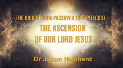 Die brug van Pasga tot Pinkster – Die Hemelvaart van ons Here Jesus – Dr Jason Hubbard