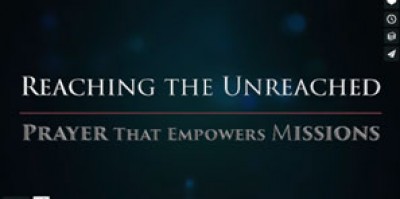 VIDEO&amp;#39;S: Reaching the Unreached – Gebed wat sending bemagtig